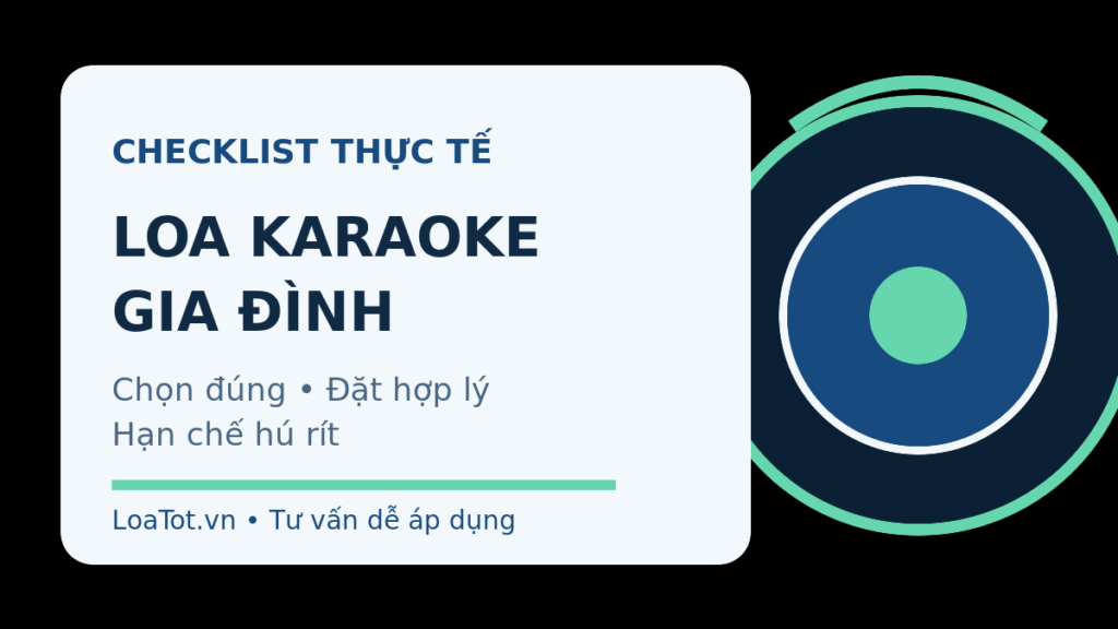 Minh họa checklist chọn loa karaoke gia đình và hạn chế hú rít